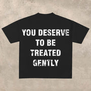 You Deserve to Be Treated Gently T-shirt