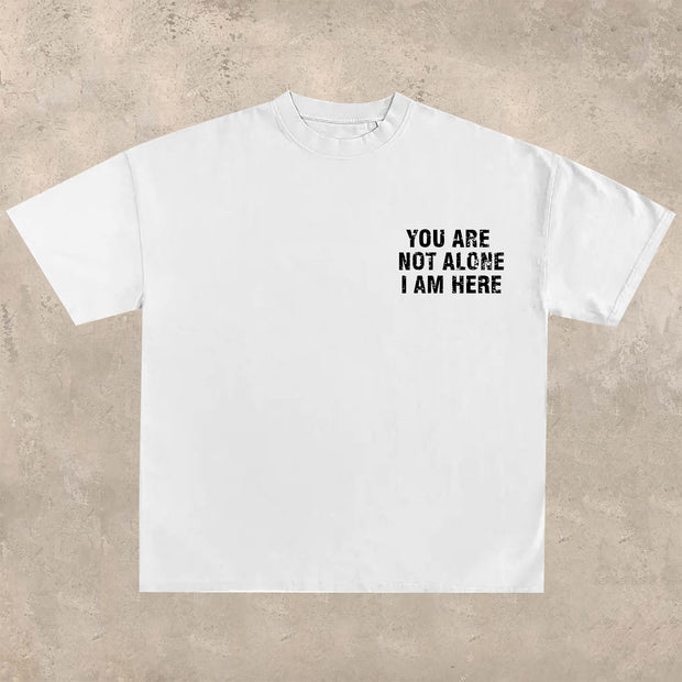 YOU ARE NOT ALONE, I AM HERE printed T-shirt