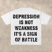 Depression is not weakness, it is a sign of battleT-shirt