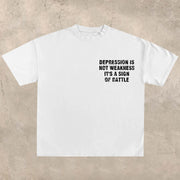 Depression is not weakness, it is a sign of battleT-shirt