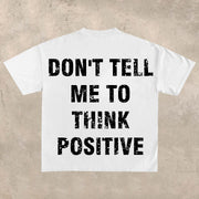 Don't tell me to 'think positively T-shirt