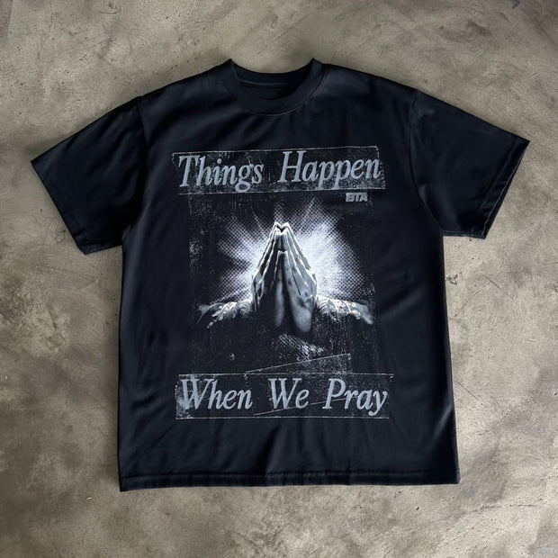 Things Happen When We Pray Print T-Shirt