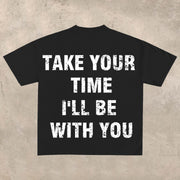 Take your time, I'll be with you T-shirt