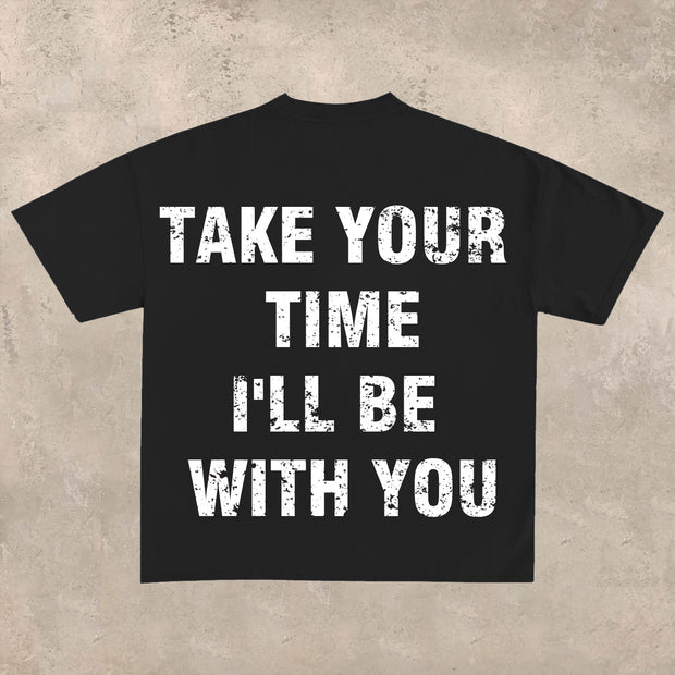 Take your time, I'll be with you T-shirt