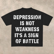 Depression is not weakness, it is a sign of battleT-shirt