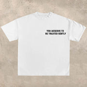 You Deserve to Be Treated Gently T-shirt
