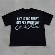 Life Is Too Short Get Fly Everyday Print T-Shirt