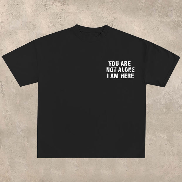 YOU ARE NOT ALONE, I AM HERE printed T-shirt