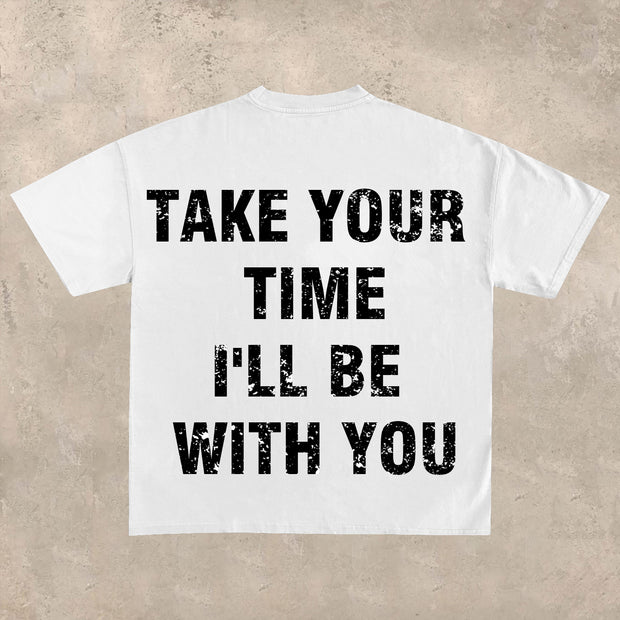Take your time, I'll be with you T-shirt