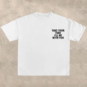 Take your time, I'll be with you T-shirt