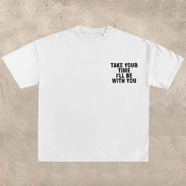 Take your time, I'll be with you T-shirt