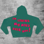 Im losing my mind over you hoodie